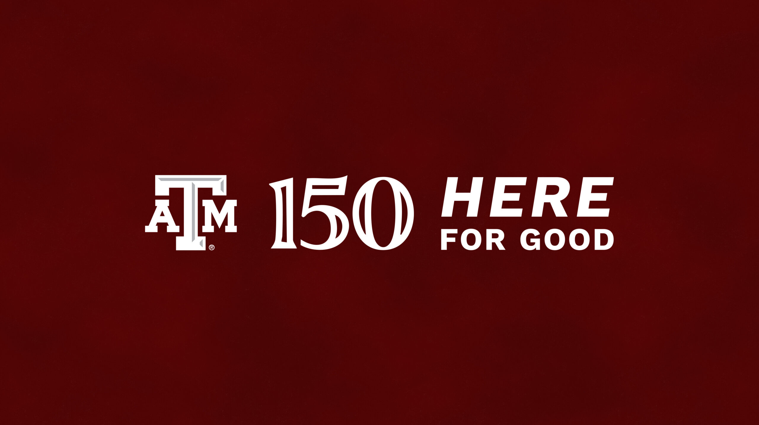 Texas A&M logo on a maroon background with "150 Here For Good" written to the right